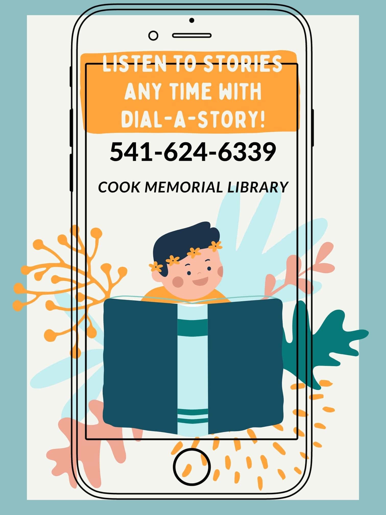 Listen to stories any time with dial-a-story 541-624-6339 Cook Memorial Library