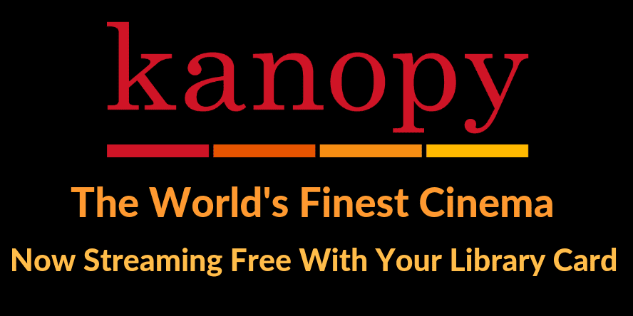 kanopy: The World's Finest Cinema: Now Streaming Free With Your Library Card